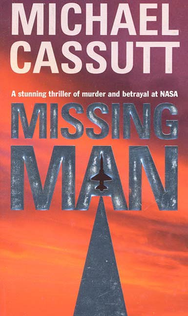 Missing Man : A Stunning Thriller of Murder and Betrayal at NASA by Michael Cassutt