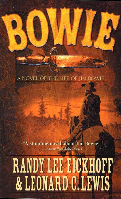Bowie : A Novel of the Life of Jim Bowie by Randy Lee Eickhoff, Leonard C. Lewis