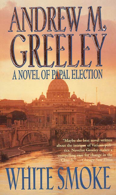 White Smoke : A Novel of Papal Election by Andrew M. Greeley