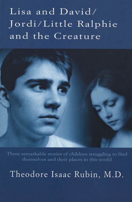Lisa and David / Jordi / Little Ralphie and the Creature : Three remarkable stories of children struggling to find themsleves and their places in this world by Dr. Theodore Isaac Rubin, M.D.