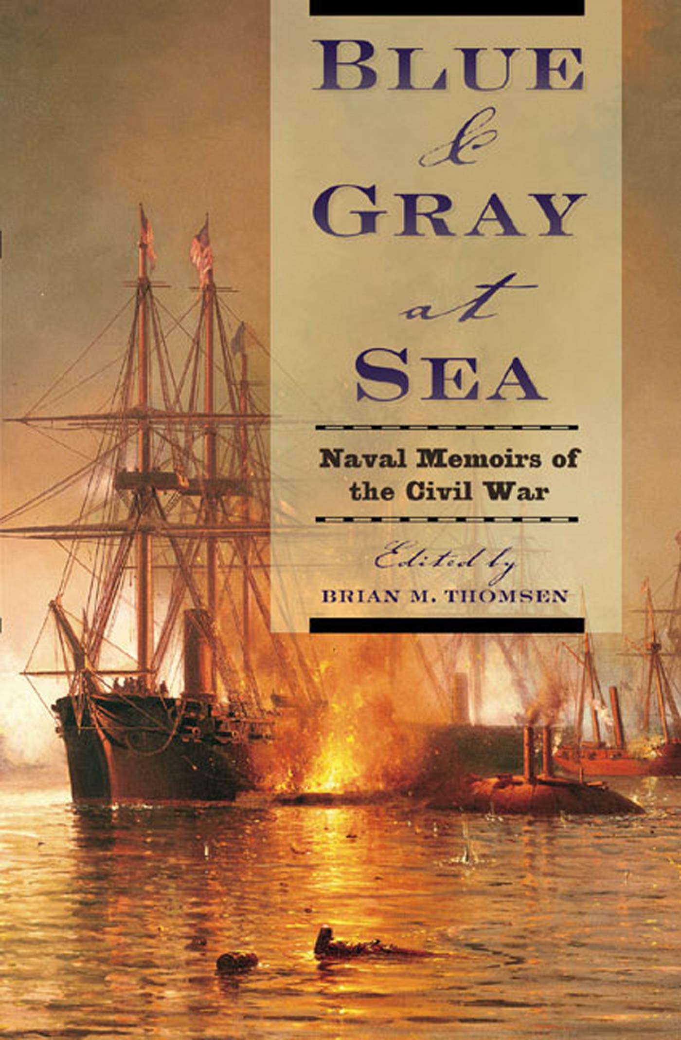 Blue & Gray at Sea : Naval Memoirs of the Civil War by Brian M. Thomsen