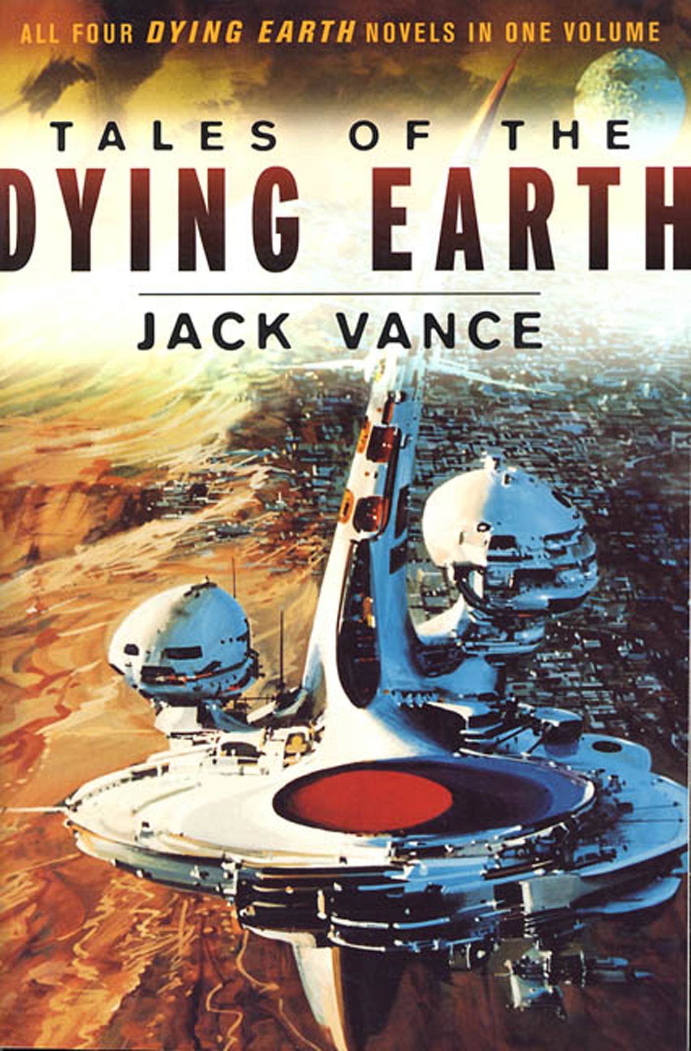 Tales of the Dying Earth : The Dying Earth, The Eyes of the Overworld, Cugel's Saga, Rhialto the Marvellous by Jack Vance