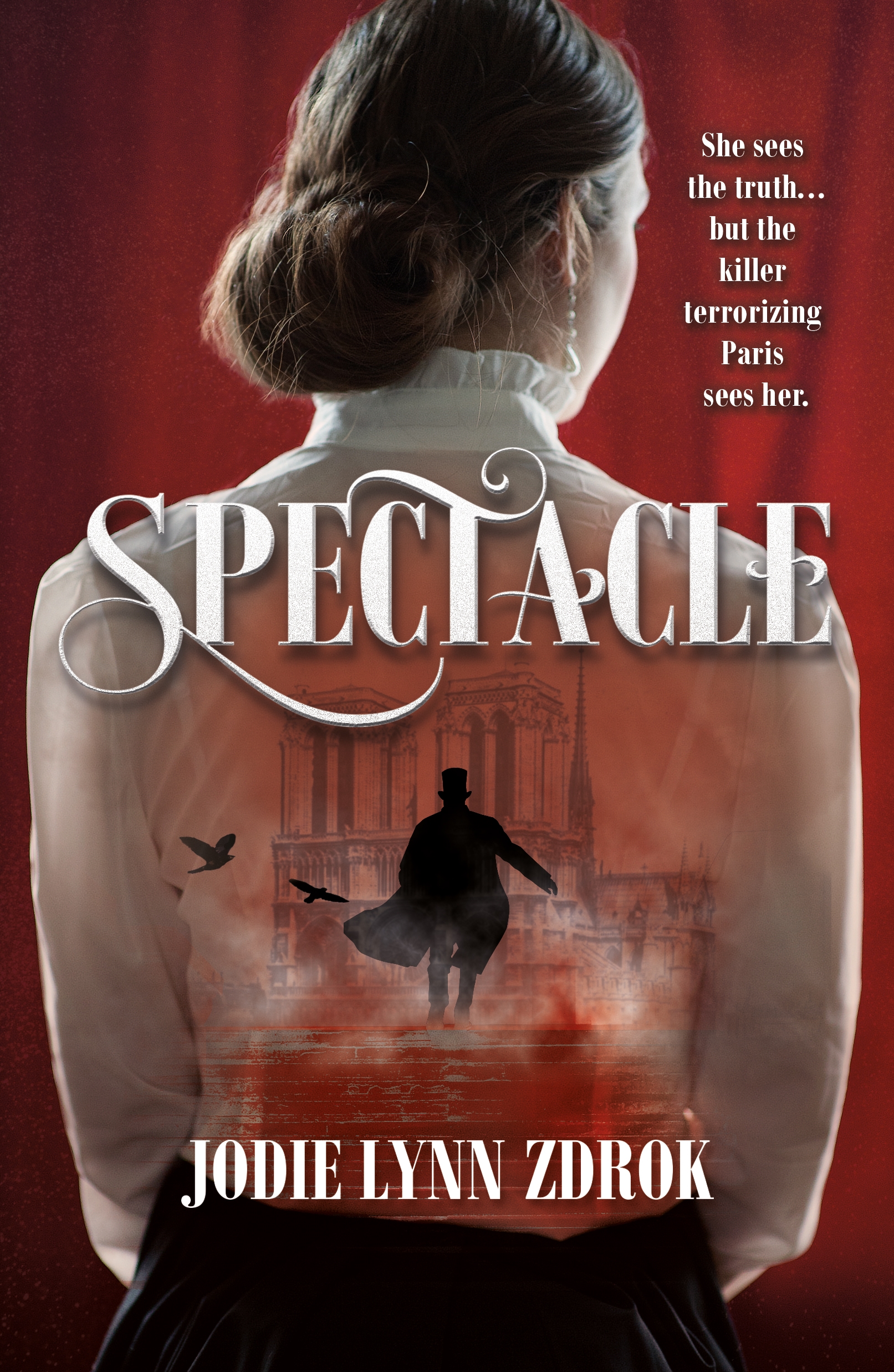 Spectacle : A Historical Thriller in 19th Century Paris by Jodie Lynn Zdrok