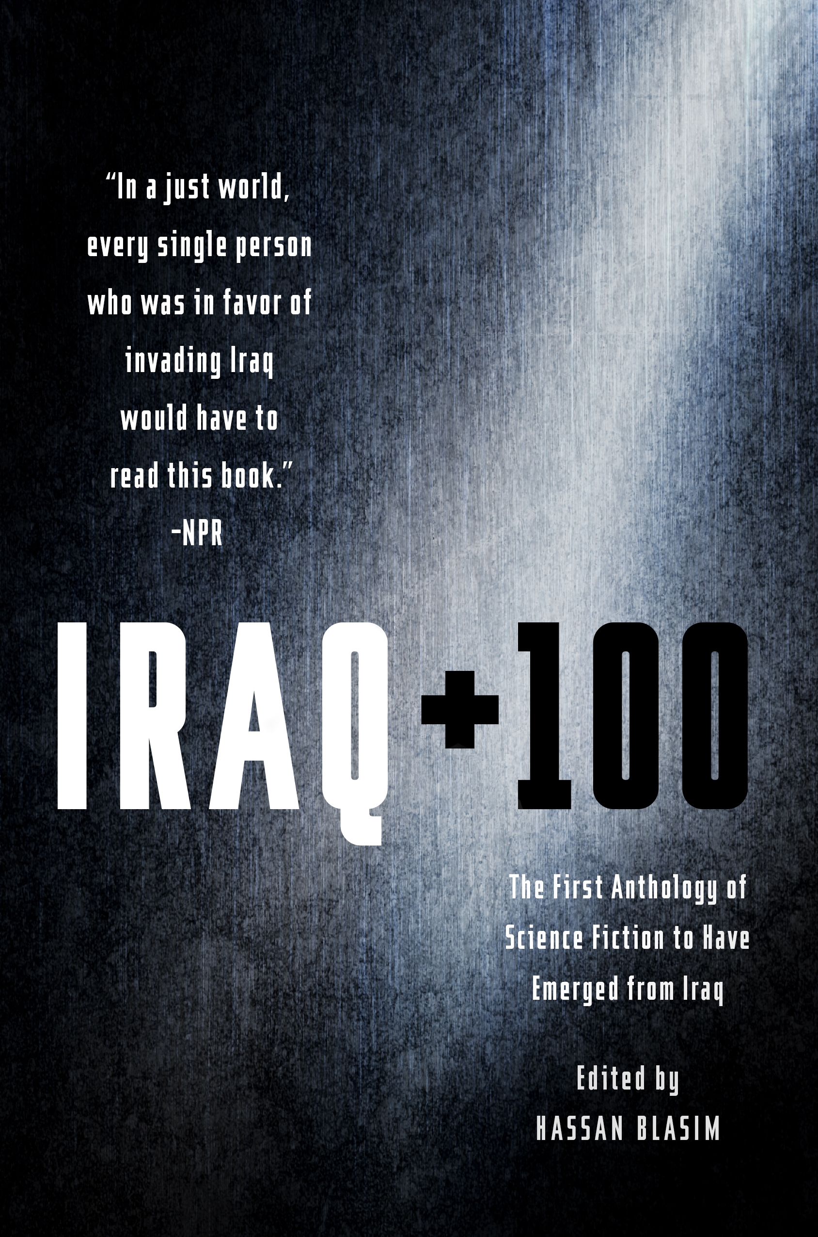 Iraq + 100 : The First Anthology of Science Fiction to Have Emerged from Iraq by Hassan Blasim