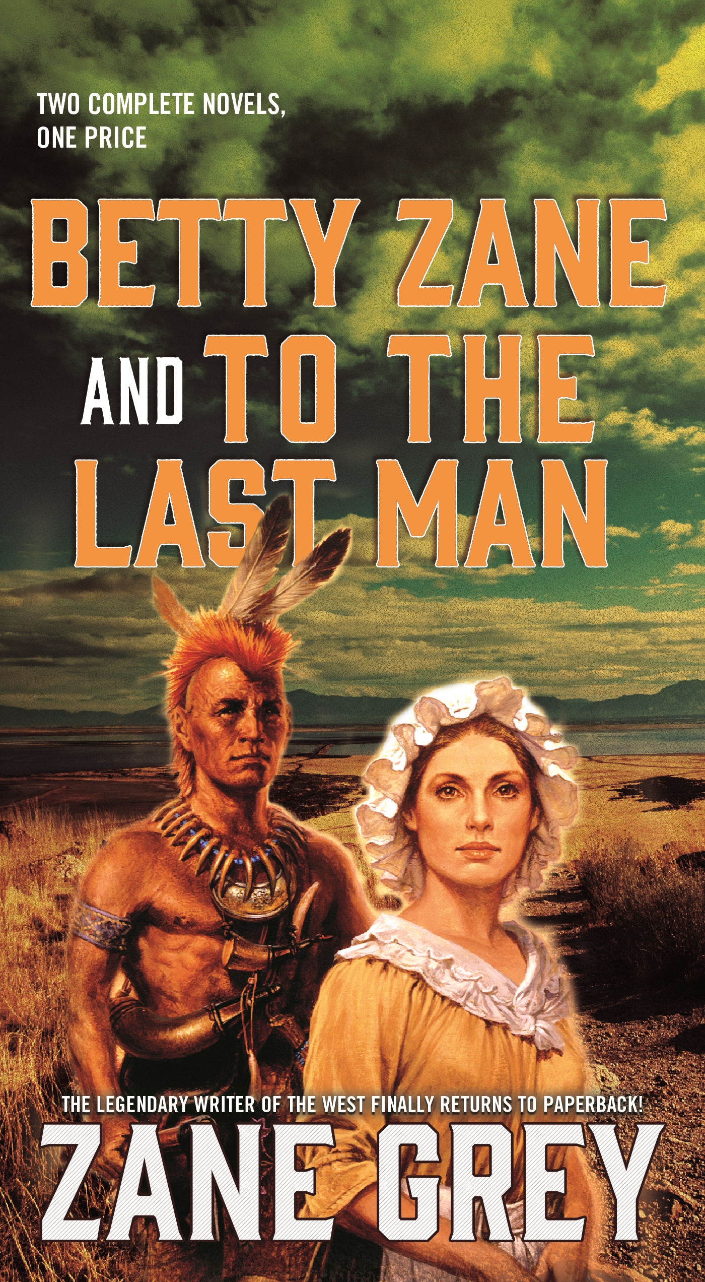 Betty Zane and To the Last Man : Two Great Novels by the Master of the Western by Zane Grey