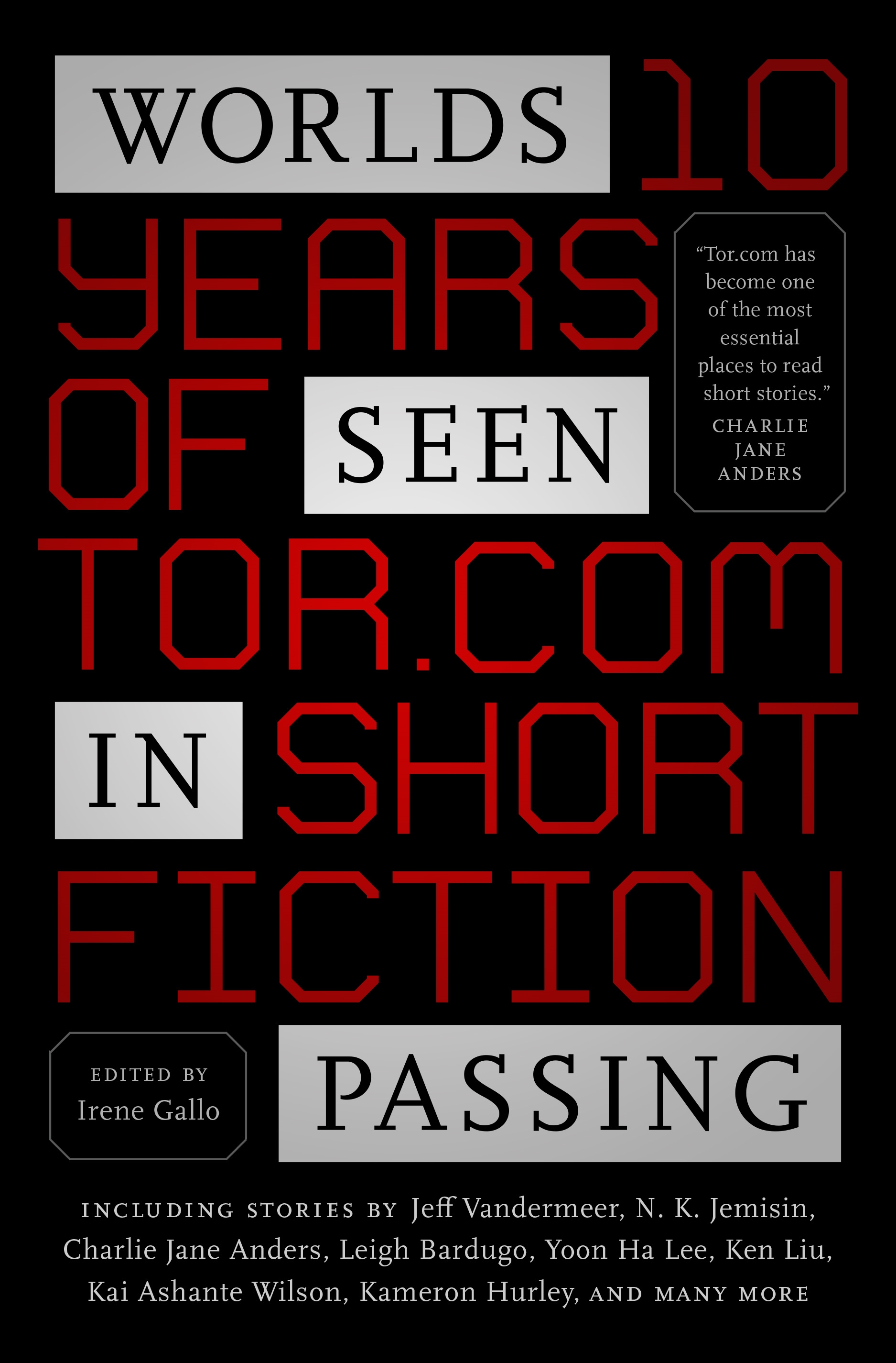 Worlds Seen in Passing : Ten Years of Tor.com Short Fiction by Irene Gallo