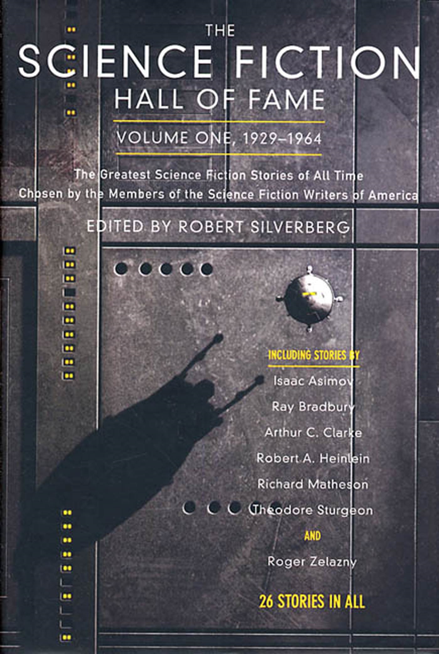The Science Fiction Hall of Fame, Volume One 1929-1964 : The Greatest Science Fiction Stories of All Time Chosen by the Members of the Science Fiction Writers of America by Robert Silverberg