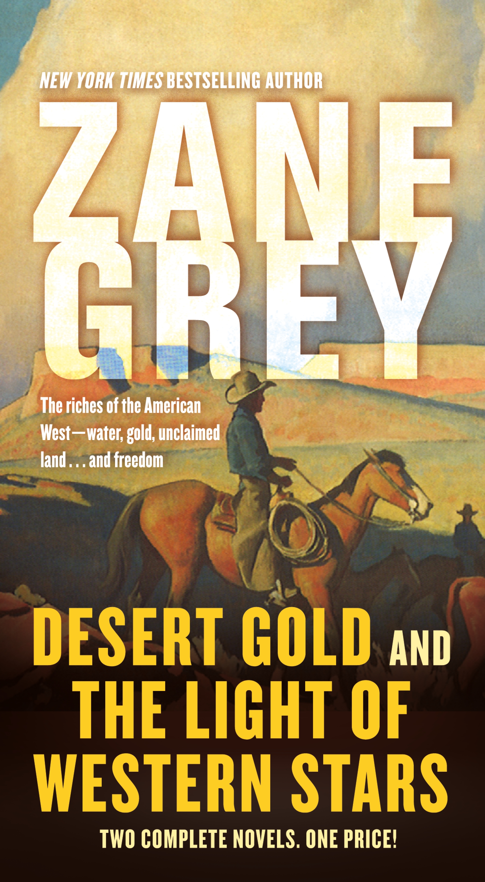 Desert Gold and The Light of Western Stars : Two Complete Novels by Zane Grey