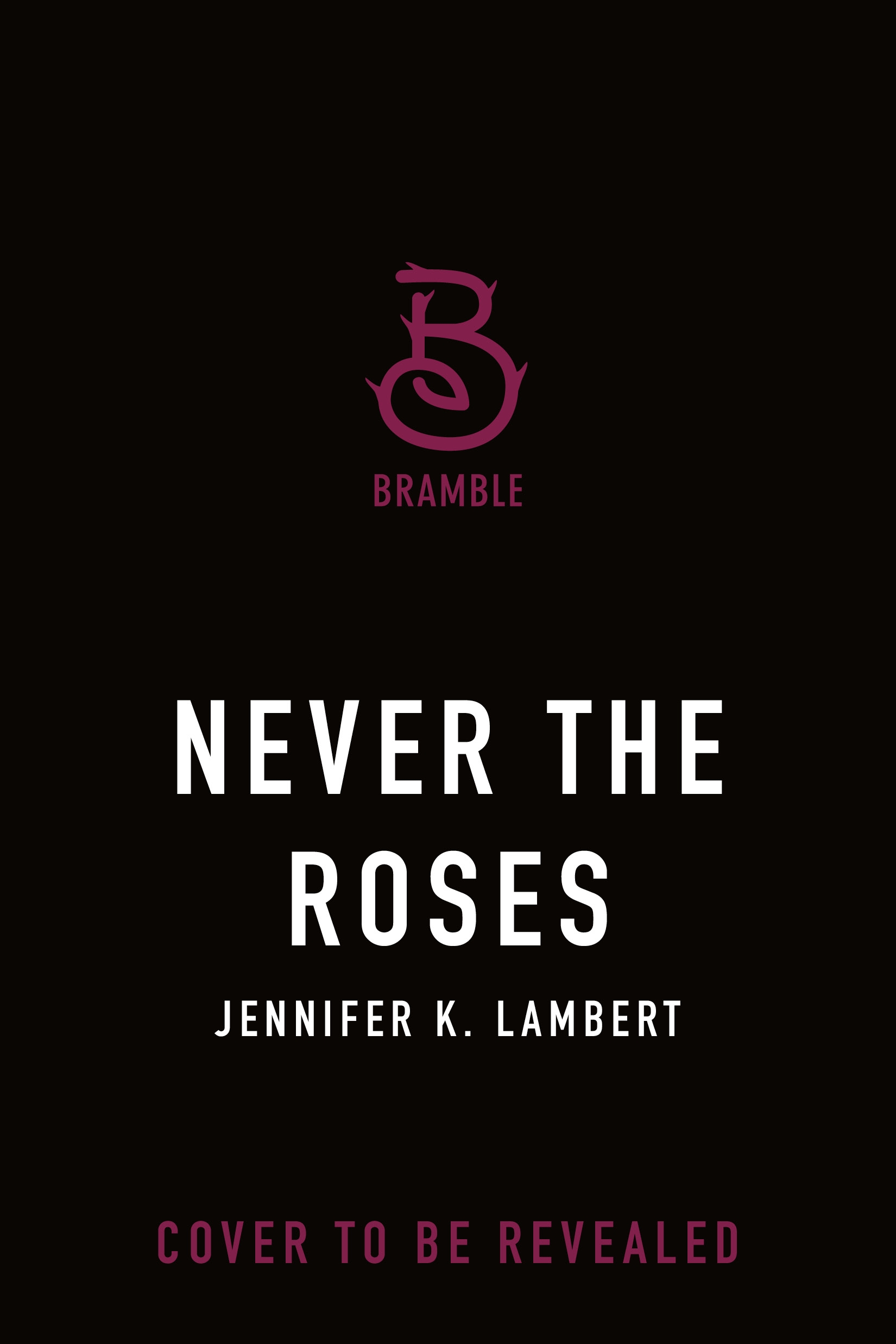 Never the Roses by Jennifer K. Lambert