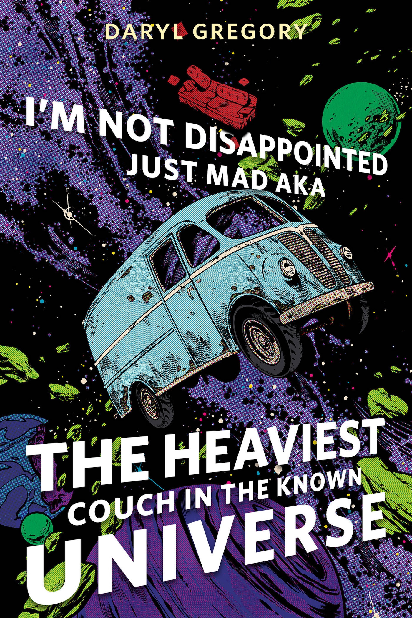 I’m Not Disappointed Just Mad AKA The Heaviest Couch in the Known Universe : A Tor Original by Daryl Gregory