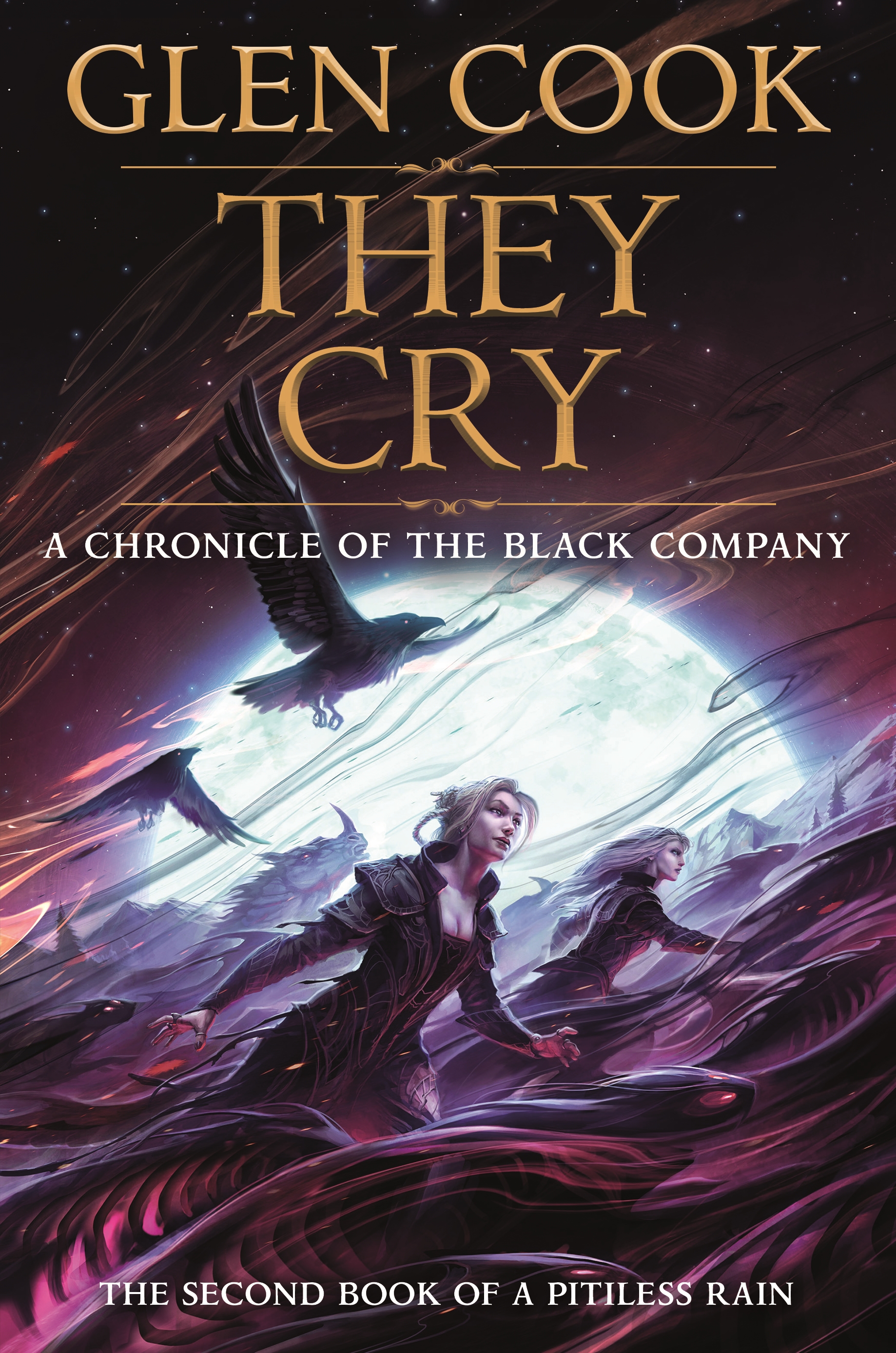They Cry : Book Two of A Pitiless Rain, a Chronicle of the Black Company by Glen Cook