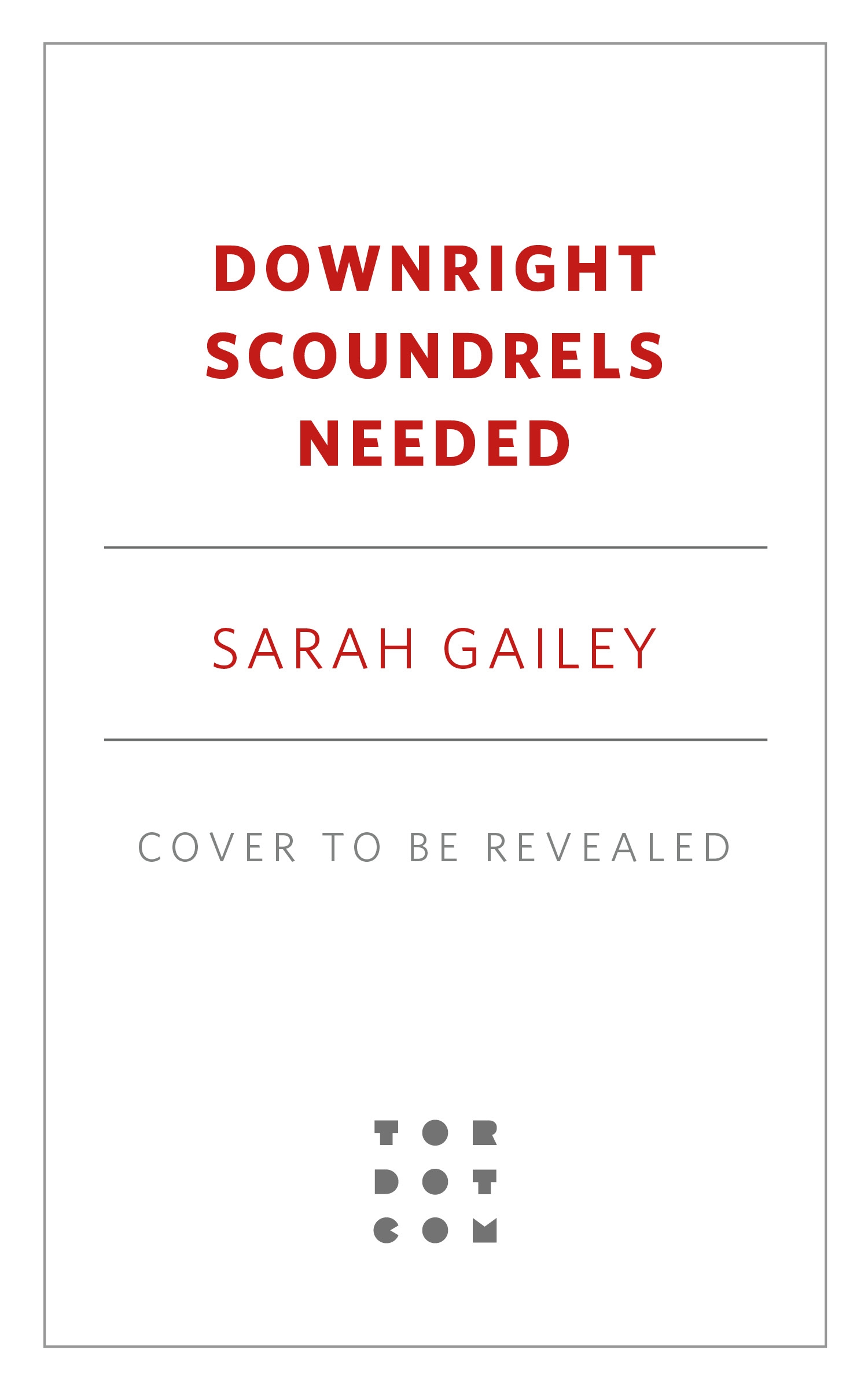 Downright Scoundrels Needed by Sarah Gailey