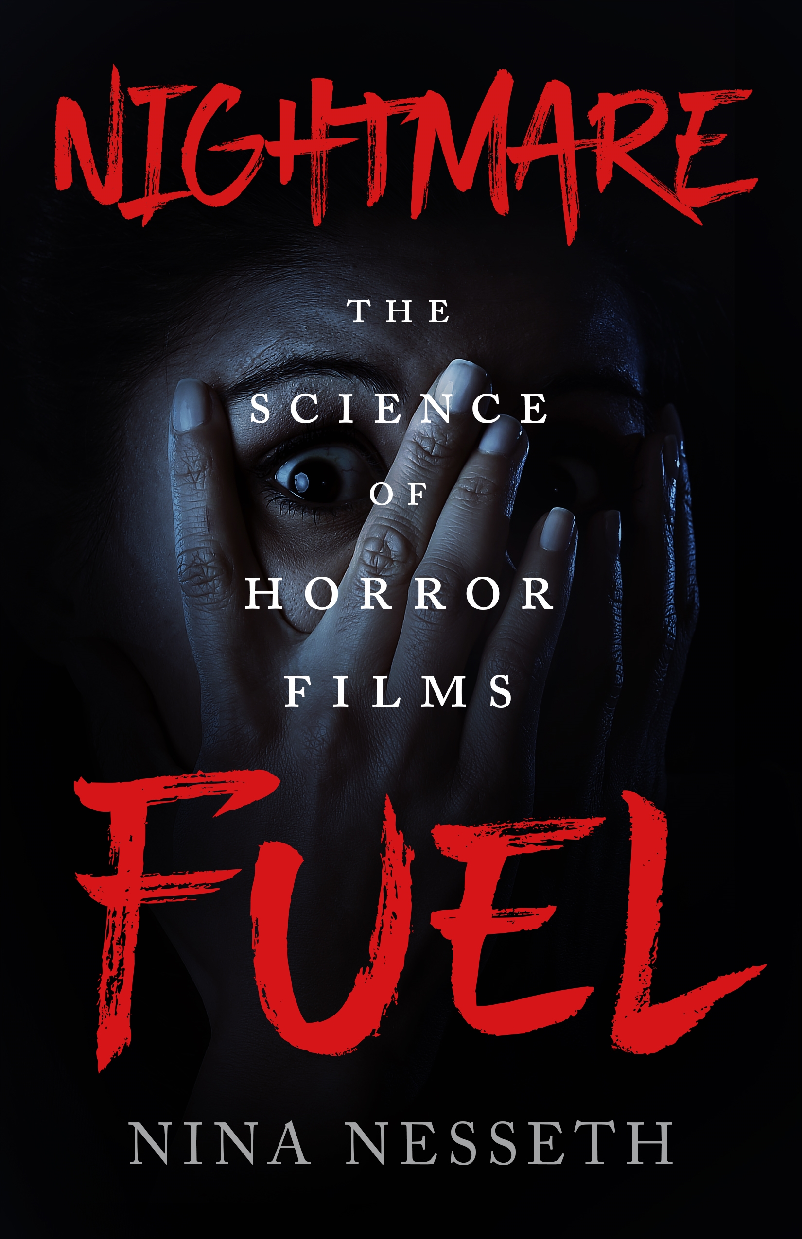 Nightmare Fuel : The Science of Horror Films by Nina Nesseth