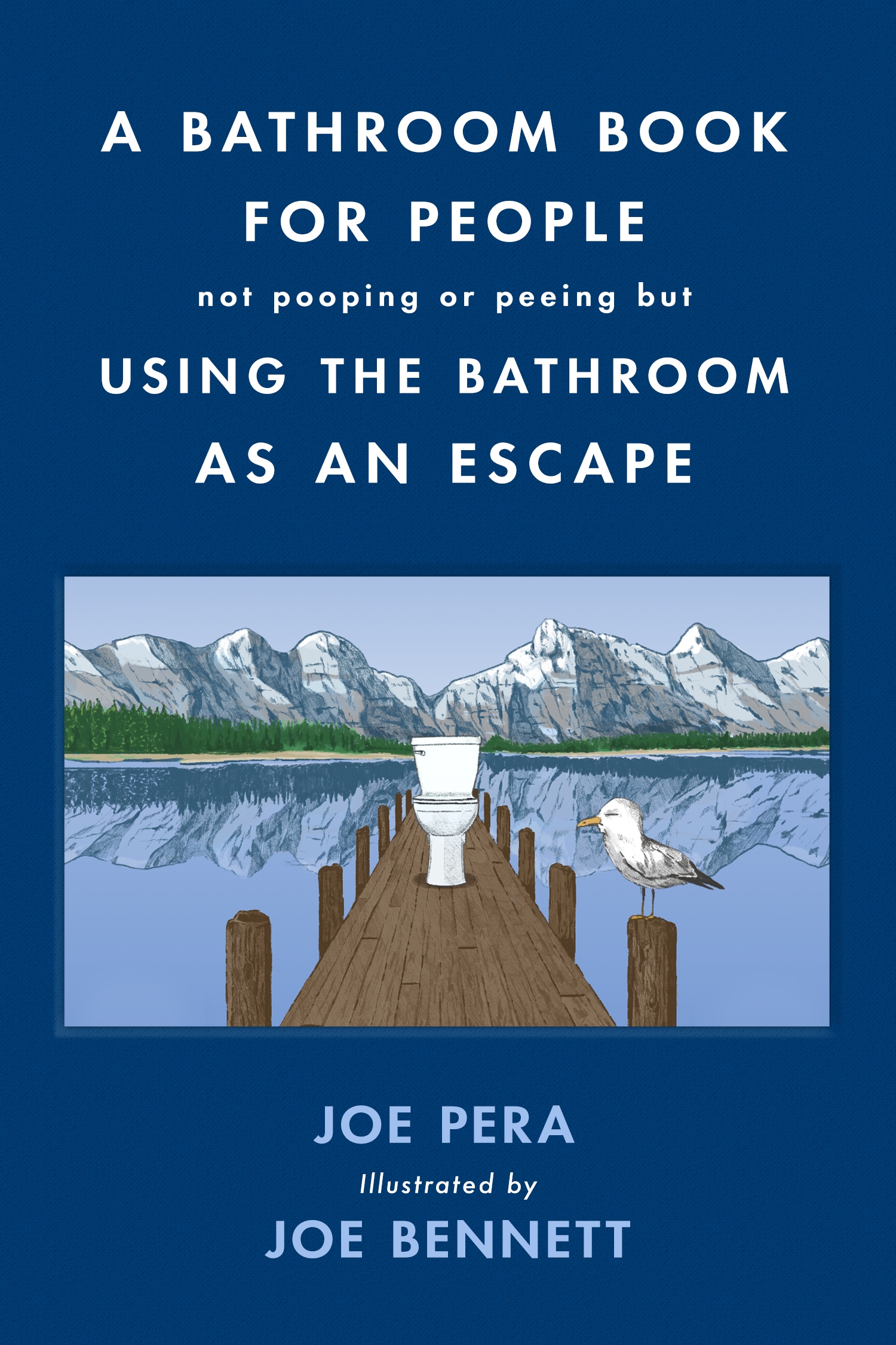 A Bathroom Book for People Not Pooping or Peeing but Using the Bathroom as an Escape by Joe Pera, Joe Bennett