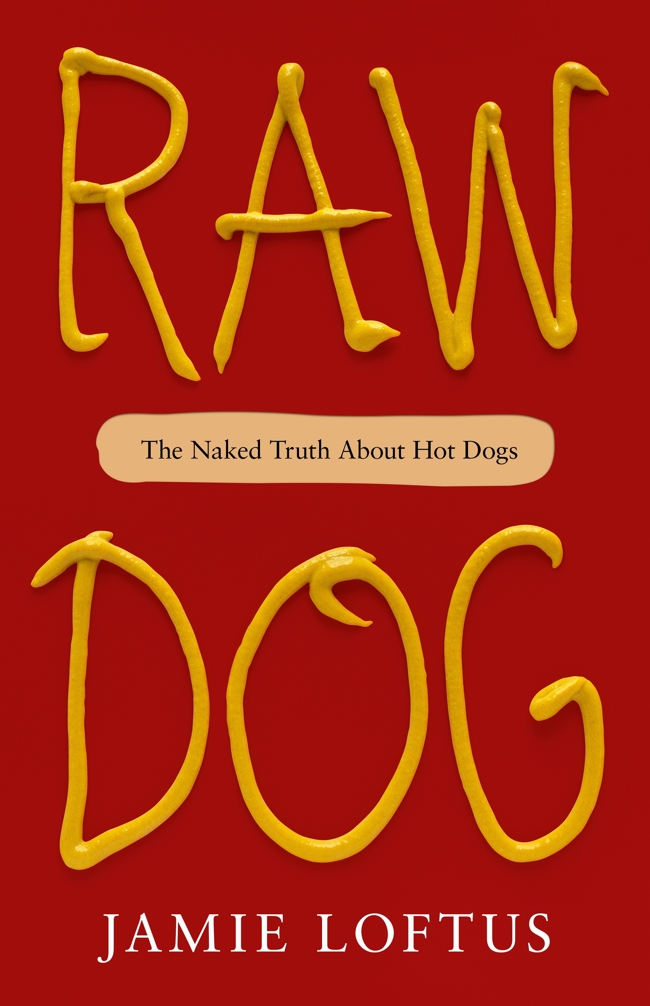 Raw Dog : The Naked Truth About Hot Dogs by Jamie Loftus