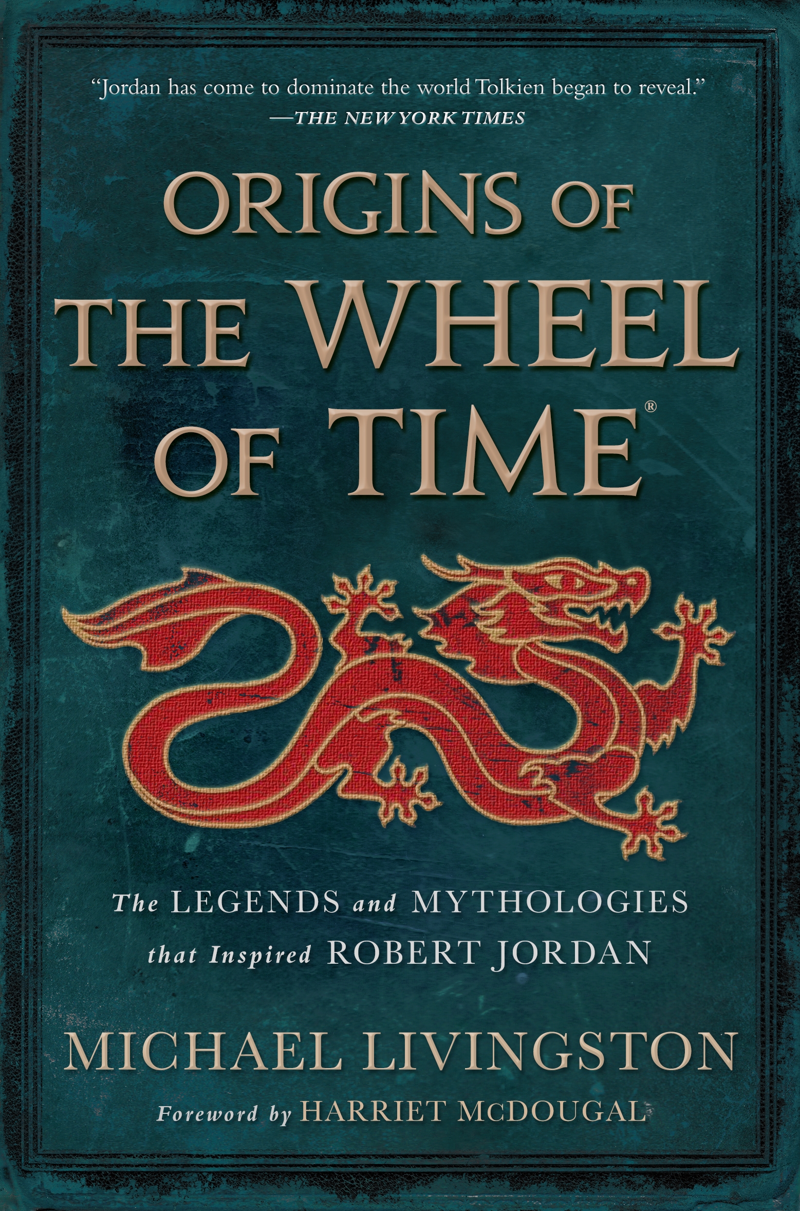 Origins of The Wheel of Time : The Legends and Mythologies that Inspired Robert Jordan by Michael Livingston, Harriet McDougal