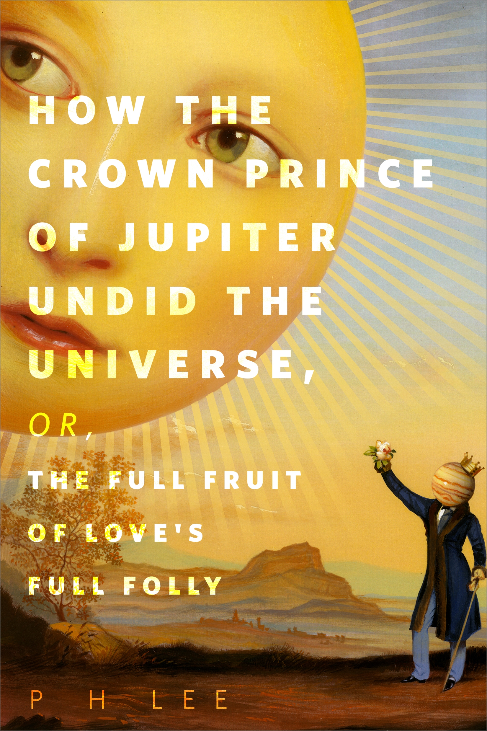 How the Crown Prince of Jupiter Undid the Universe, or, The Full Fruit of Love's Full Folly : A Tor.Com Original by PH Lee