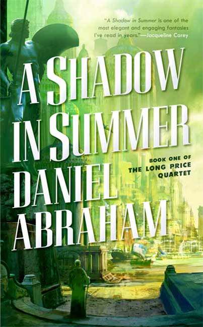 A Shadow in Summer : Book One of The Long Price Quartet by Daniel Abraham