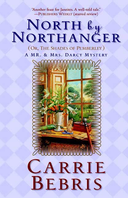 North By Northanger, or The Shades of Pemberley : A Mr. & Mrs. Darcy Mystery by Carrie Bebris