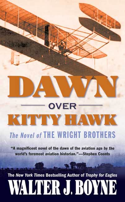 Dawn Over Kitty Hawk : The Novel of the Wright Brothers by Walter J. Boyne