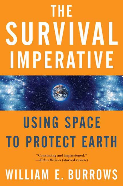 The Survival Imperative : Using Space to Protect Earth by William E. Burrows