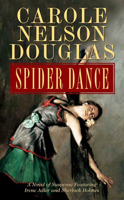 Spider Dance : A Novel of Suspense Featuring Irene Adler and Sherlock Holmes by Carole Nelson Douglas