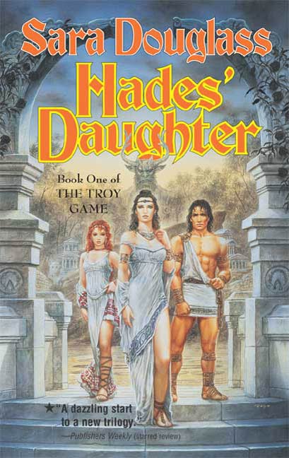 Hades' Daughter : Book One of The Troy Game by Sara Douglass