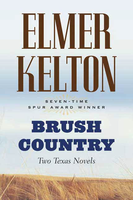 Brush Country : Two Texas Novels by Elmer Kelton