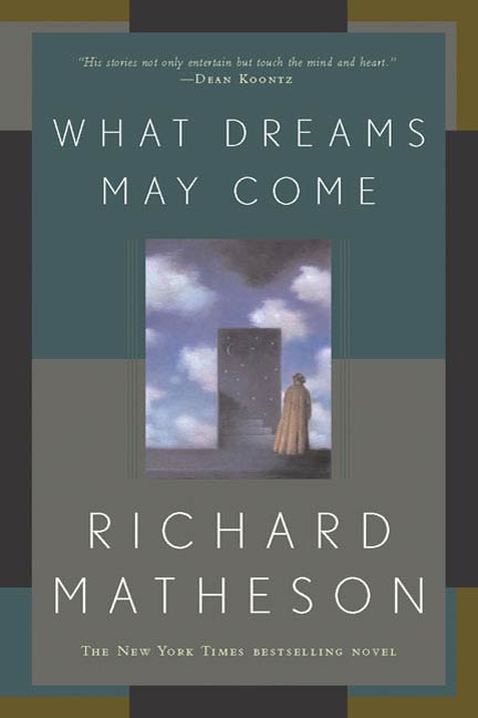 What Dreams May Come : A Novel by Richard Matheson