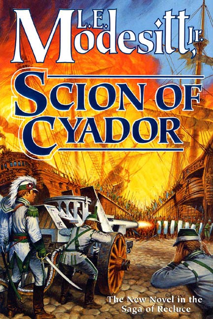 Scion of Cyador : The New Novel in the Saga of Recluce by L. E. Modesitt, Jr.