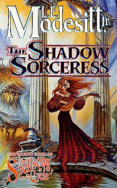 The Shadow Sorceress : The Fourth Book of the Spellsong Cycle by L. E. Modesitt, Jr.