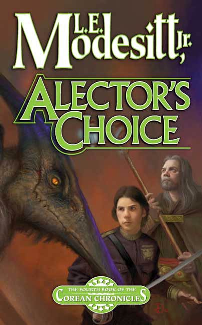 Alector's Choice : The Fourth Book of the Corean Chronicles by L. E. Modesitt, Jr.