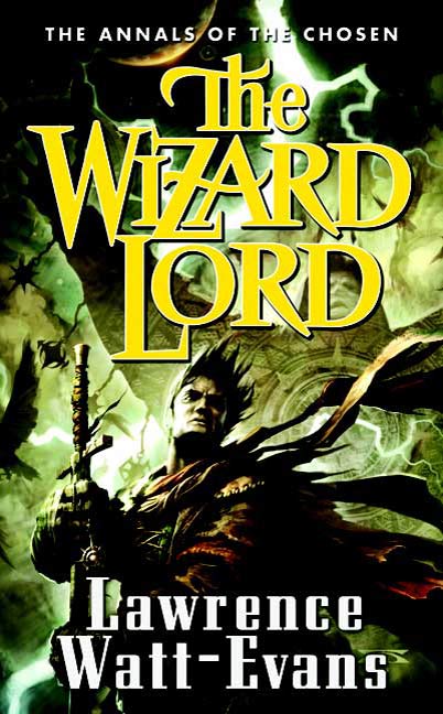 The Wizard Lord : Volume One of the Annals of the Chosen by Lawrence Watt-Evans