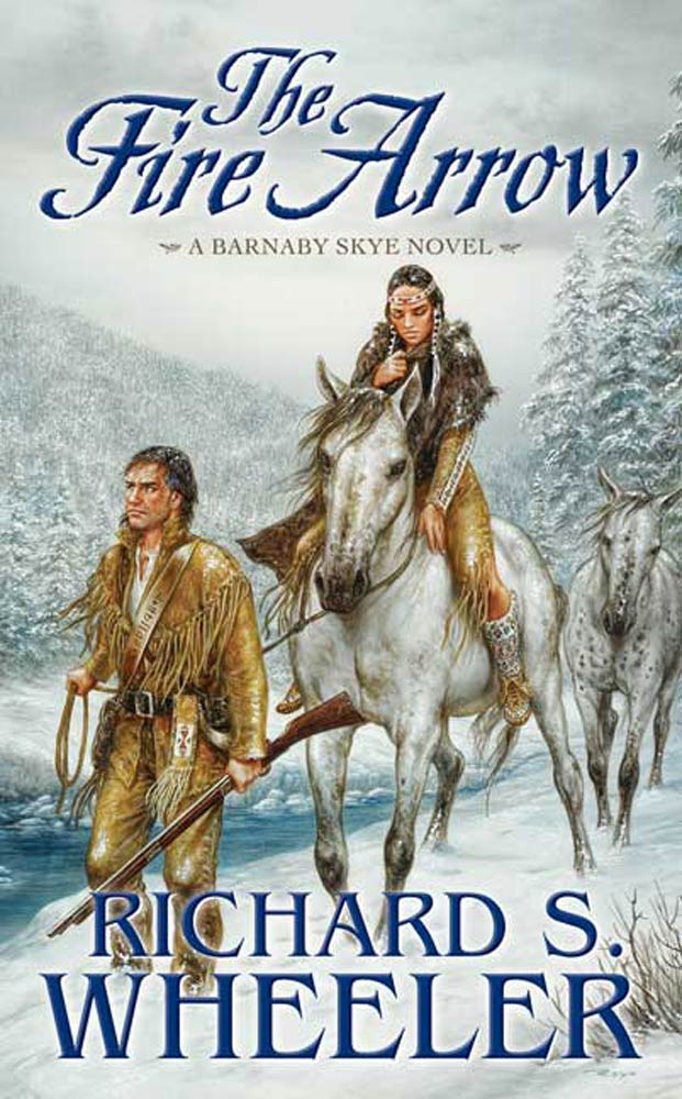 The Fire Arrow : A Barnaby Skye Novel by Richard S. Wheeler