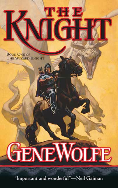 The Knight : Book One of The Wizard Knight by Gene Wolfe