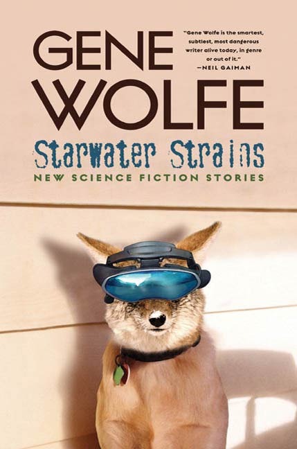 Starwater Strains : New Science Fiction Stories by Gene Wolfe