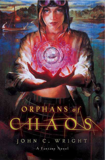 Orphans of Chaos : A Fantasy Novel by John C. Wright