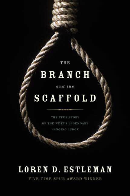 The Branch and the Scaffold : A Novel of Judge Parker by Loren D. Estleman