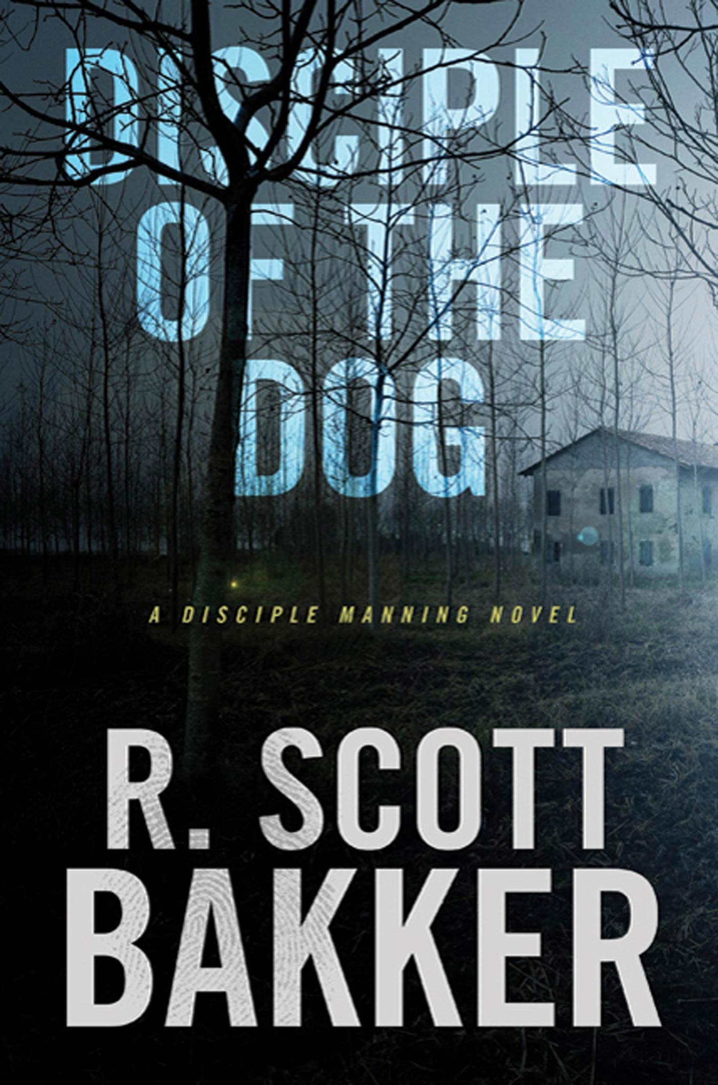 Disciple of the Dog : A Disciple Manning Novel by R. Scott Bakker