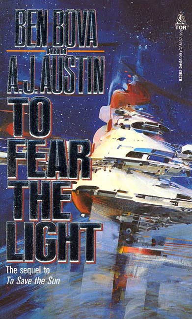 To Fear The Light : The sequel to 'To Save the Sun' by Ben Bova, A. J. Austin