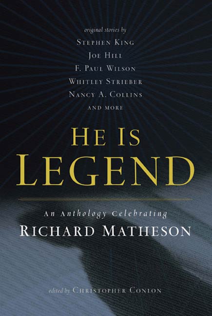He Is Legend : An Anthology Celebrating Richard Matheson by Christopher Conlon