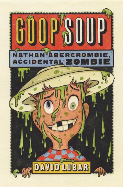 Goop Soup : Nathan Abercrombie, Accidental Zombie #3 by David Lubar