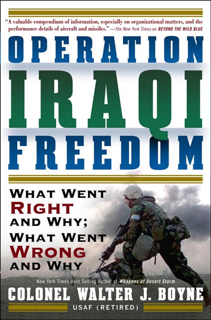 Operation Iraqi Freedom : What Went Right, What Went Wrong, and Why by Walter J. Boyne