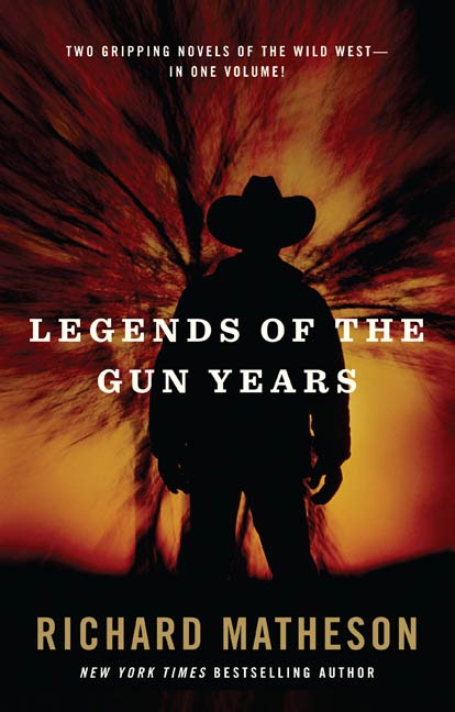 Legends of the Gun Years : Two Gripping Volumes of the Wild West by Richard Matheson