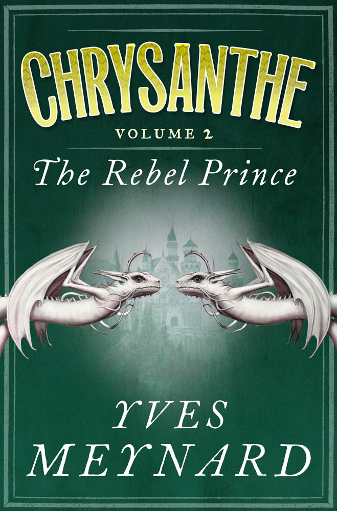 The Rebel Prince : Chrysanthe Vol. 2 by Yves Meynard