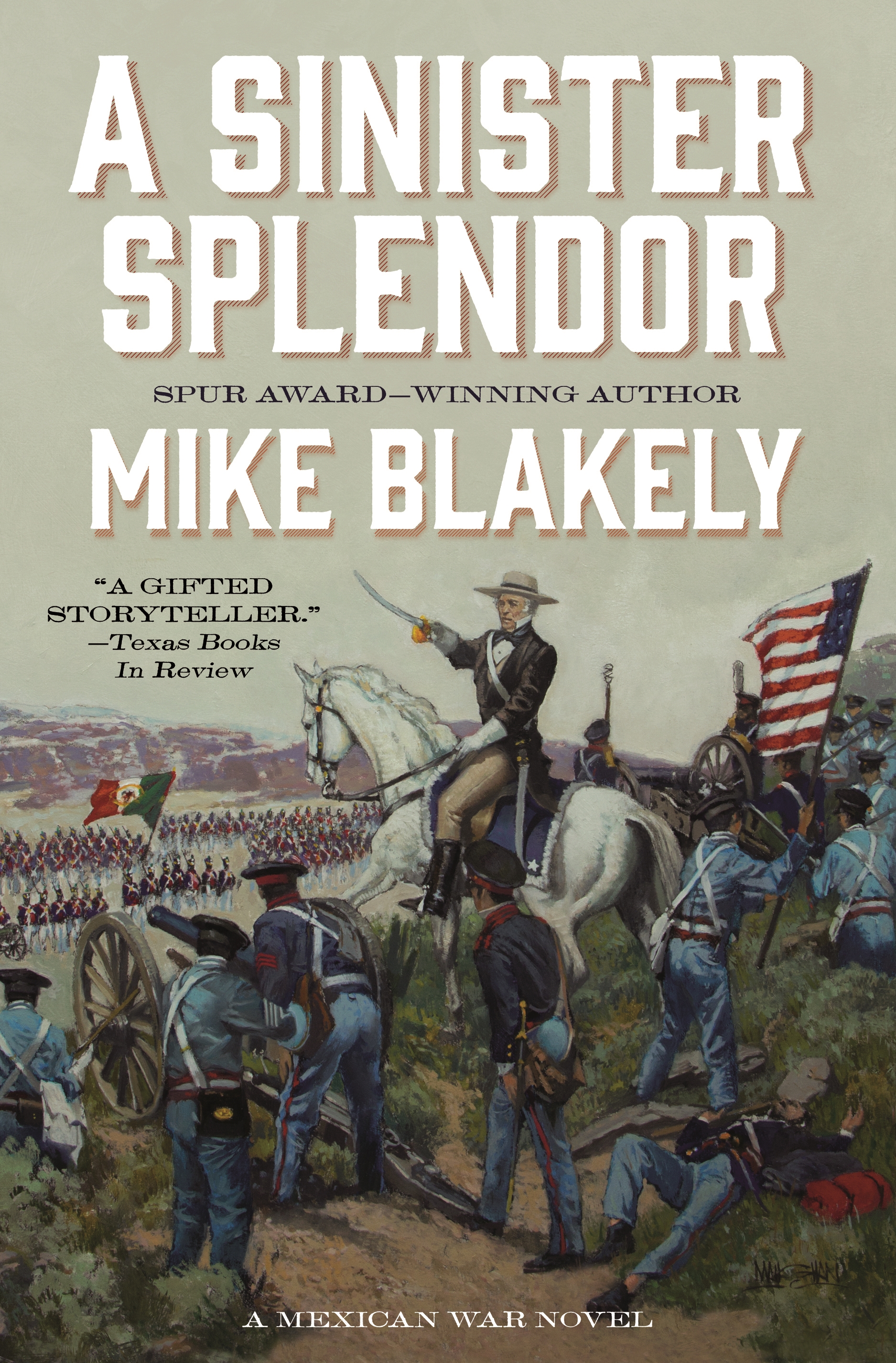 A Sinister Splendor : A Mexican War Novel by Mike Blakely