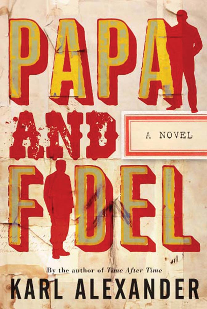 Papa and Fidel : A Novel by Karl Alexander