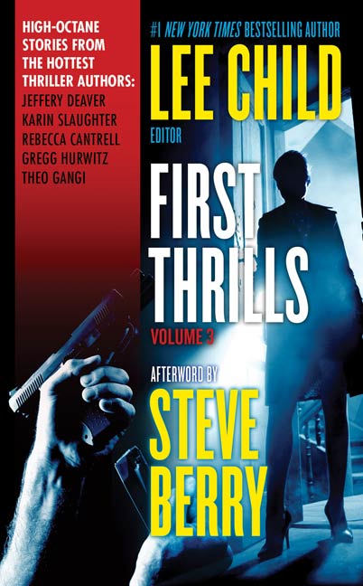 First Thrills: Volume 3 : Short Stories by Jeffery Deaver, Lee Child, Karin Slaughter, Rebecca Cantrell, Gregg Hurwitz, Theo Gangi