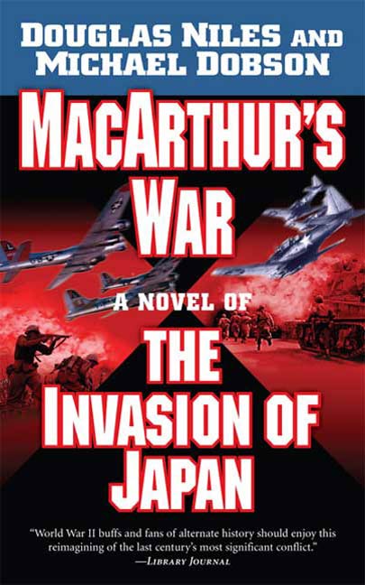 MacArthur's War : A Novel of the Invasion of Japan by Douglas Niles, Michael Dobson