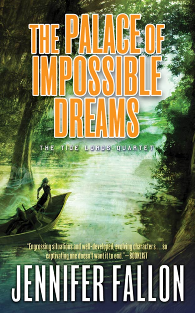 The Palace of Impossible Dreams : The Tide Lords Quartet, Book Three by Jennifer Fallon